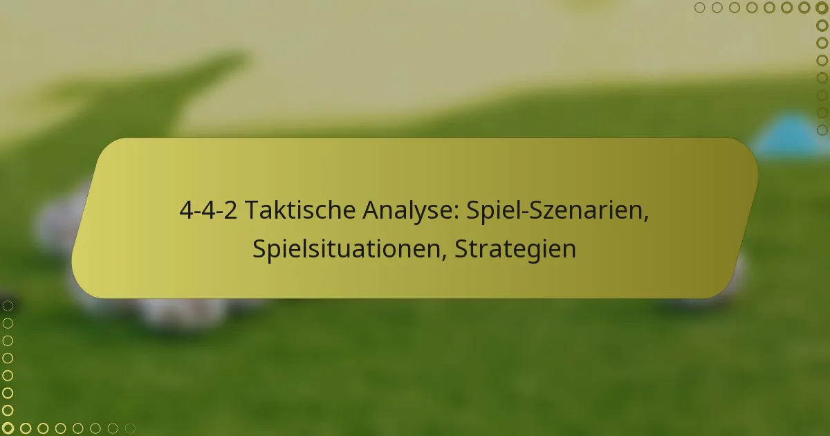 4-4-2 Taktische Analyse: Spiel-Szenarien, Spielsituationen, Strategien