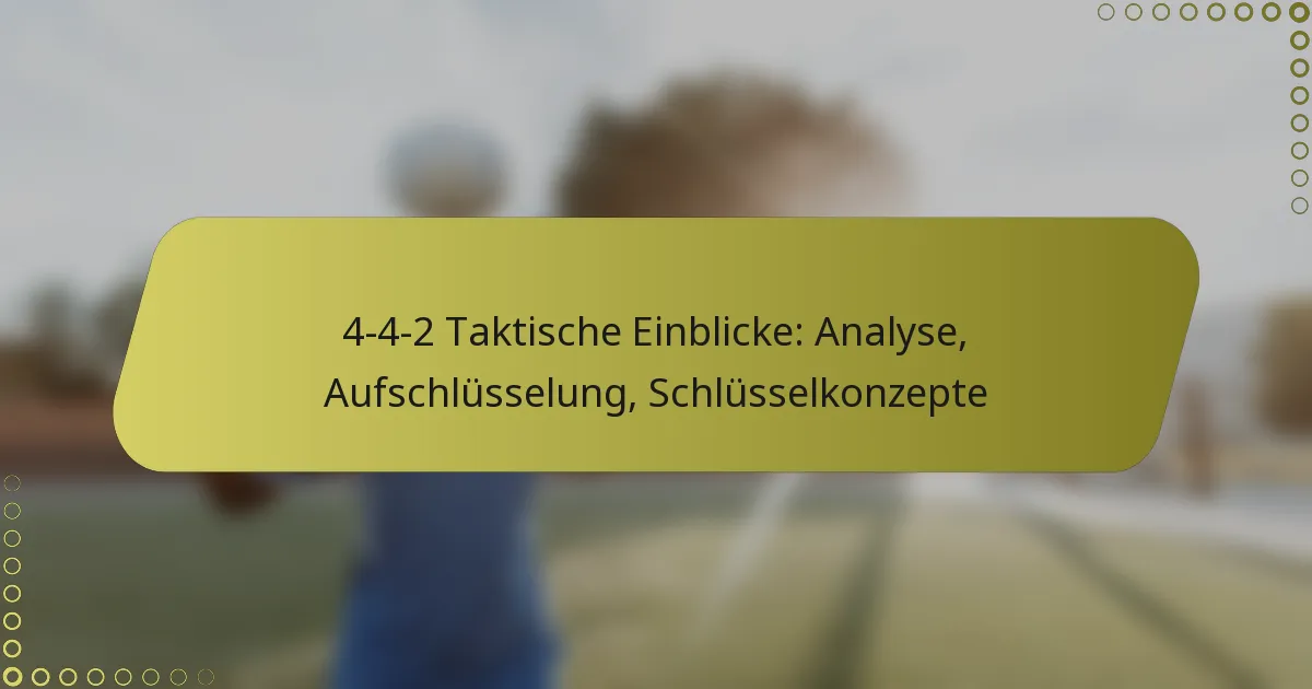 4-4-2 Taktische Einblicke: Analyse, Aufschlüsselung, Schlüsselkonzepte