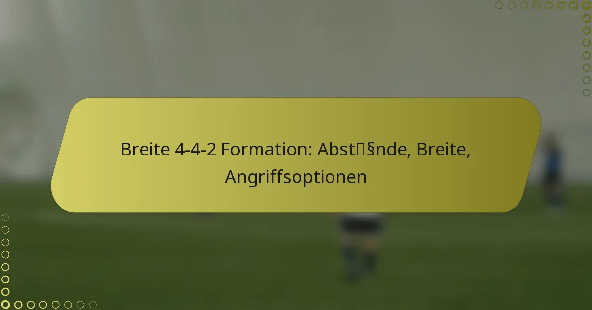 Breite 4-4-2 Formation: Abstände, Breite, Angriffsoptionen