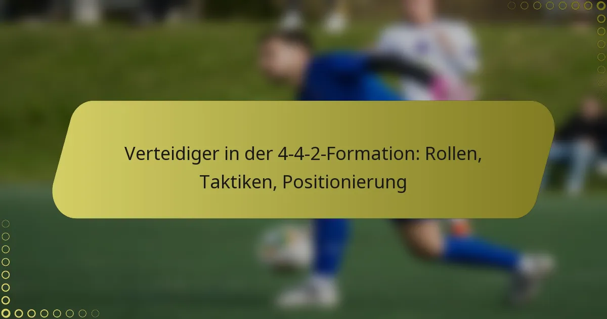 Verteidiger in der 4-4-2-Formation: Rollen, Taktiken, Positionierung
