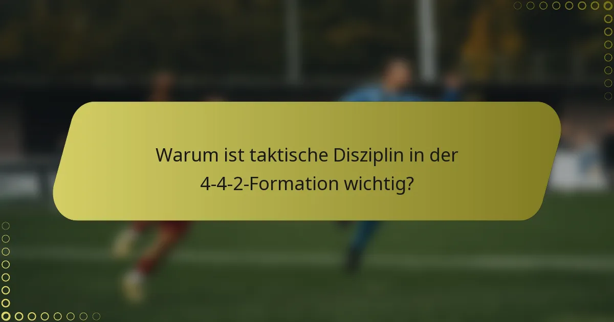 Warum ist taktische Disziplin in der 4-4-2-Formation wichtig?