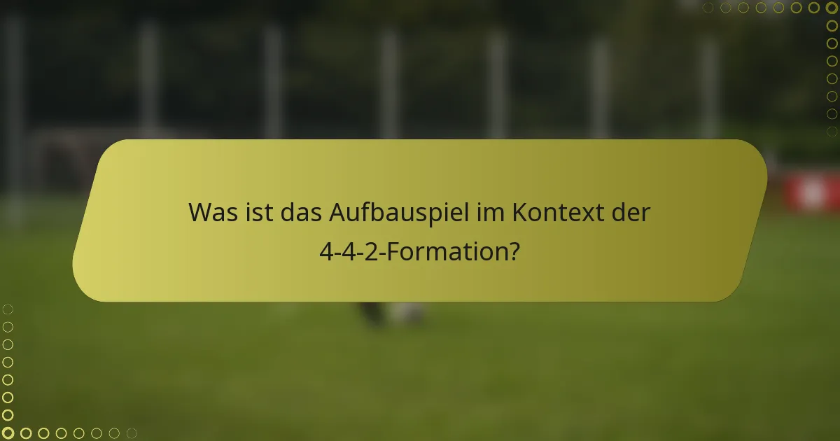 Was ist das Aufbauspiel im Kontext der 4-4-2-Formation?