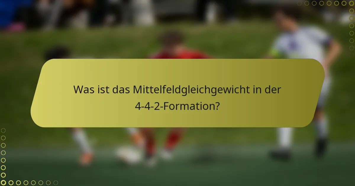 Was ist das Mittelfeldgleichgewicht in der 4-4-2-Formation?