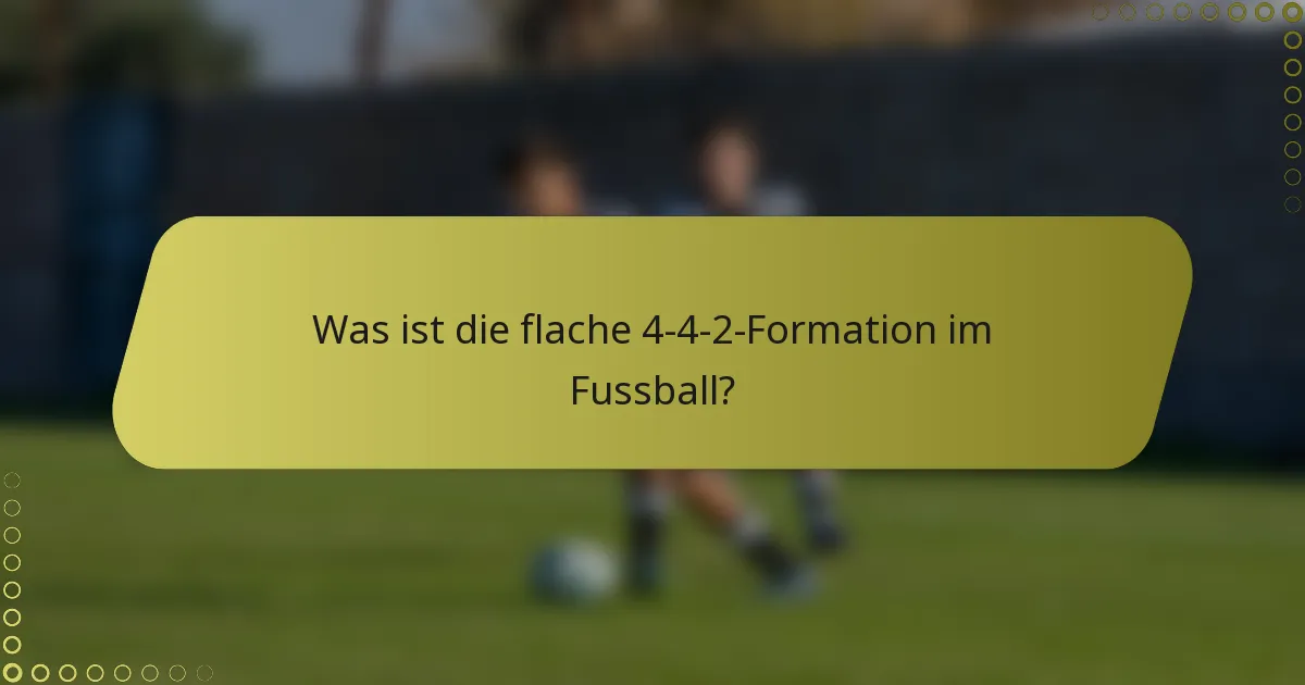 Was ist die flache 4-4-2-Formation im Fussball?