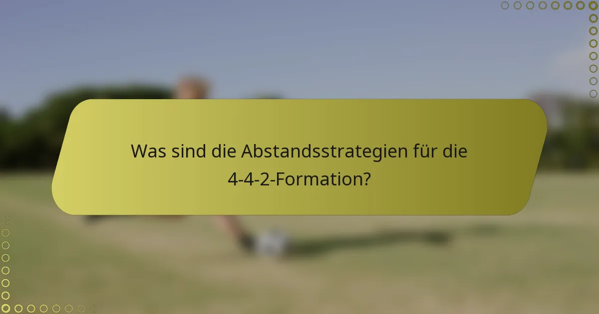 Was sind die Abstandsstrategien für die 4-4-2-Formation?