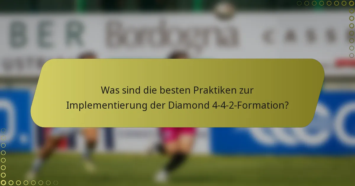 Was sind die besten Praktiken zur Implementierung der Diamond 4-4-2-Formation?
