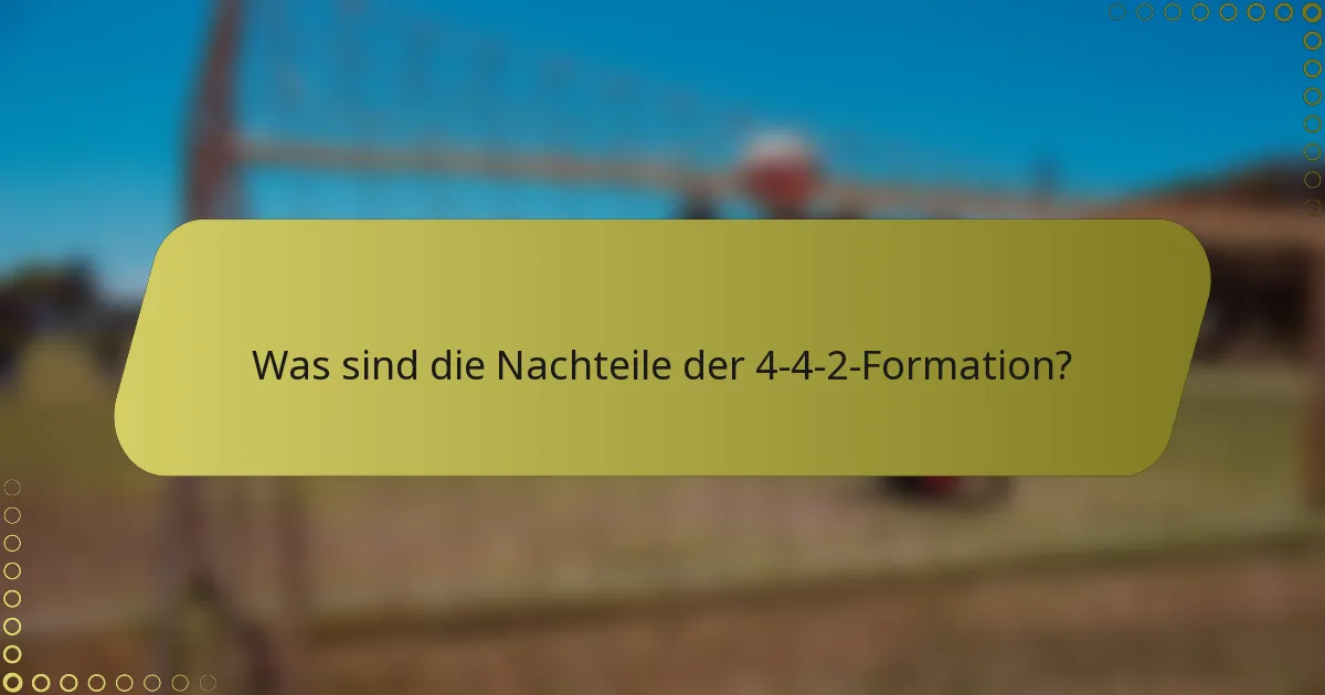 Was sind die Nachteile der 4-4-2-Formation?