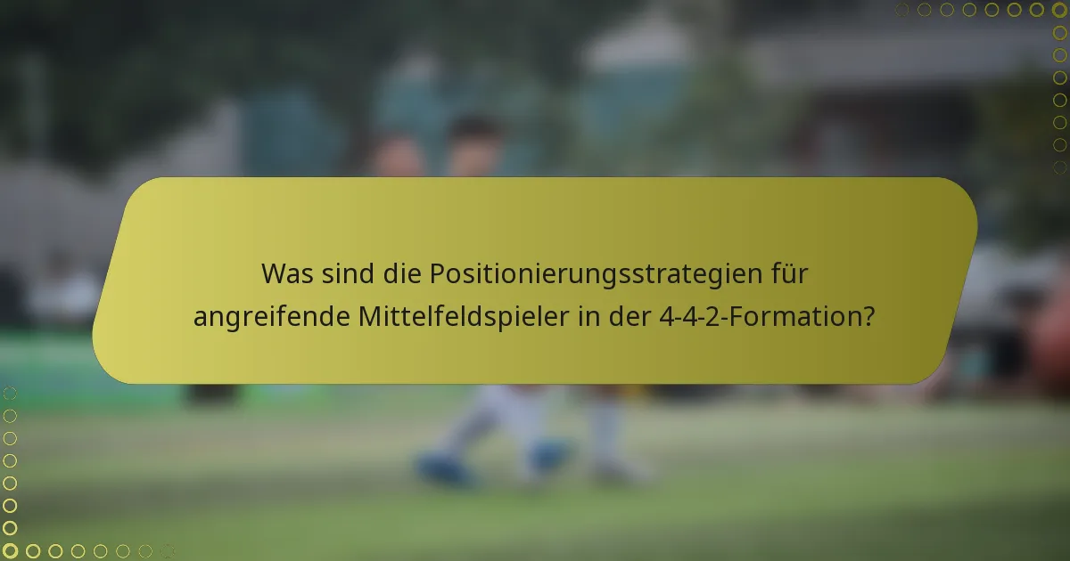 Was sind die Positionierungsstrategien für angreifende Mittelfeldspieler in der 4-4-2-Formation?