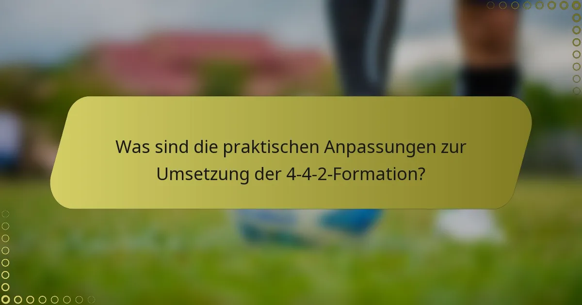 Was sind die praktischen Anpassungen zur Umsetzung der 4-4-2-Formation?