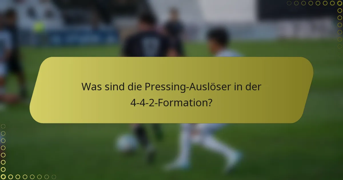 Was sind die Pressing-Auslöser in der 4-4-2-Formation?
