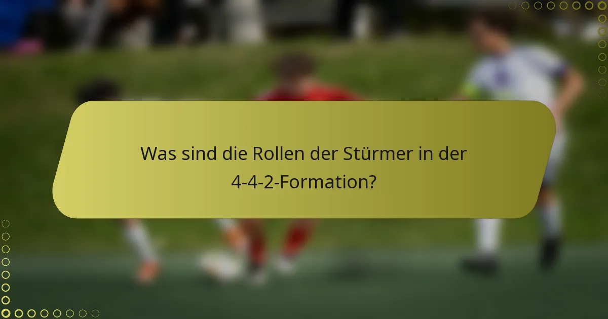Was sind die Rollen der Stürmer in der 4-4-2-Formation?