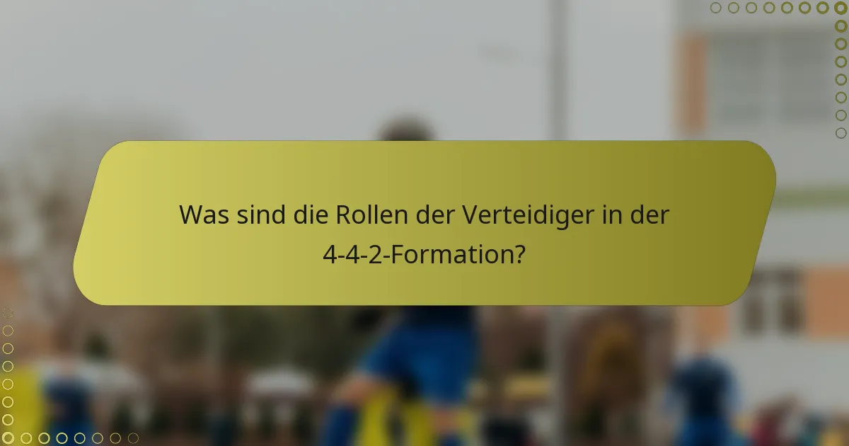 Was sind die Rollen der Verteidiger in der 4-4-2-Formation?