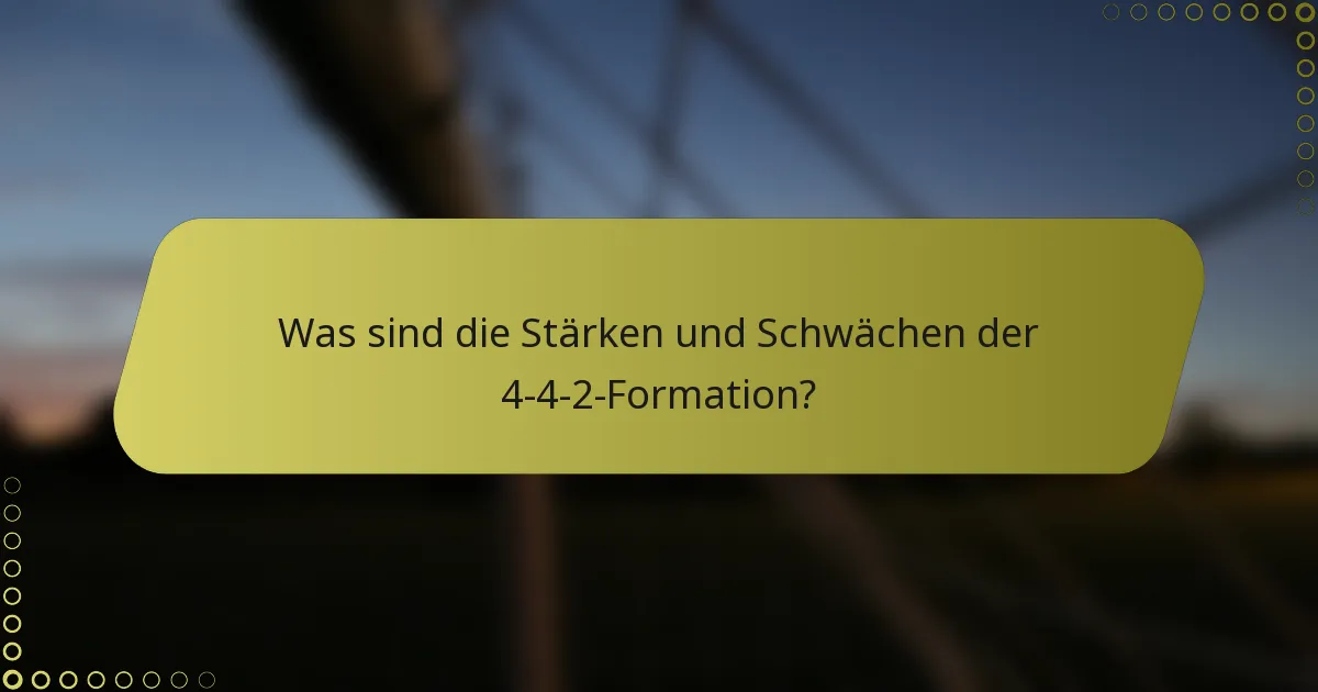 Was sind die Stärken und Schwächen der 4-4-2-Formation?
