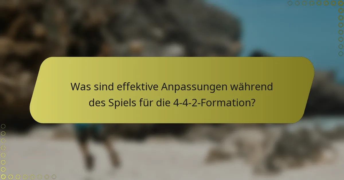 Was sind effektive Anpassungen während des Spiels für die 4-4-2-Formation?