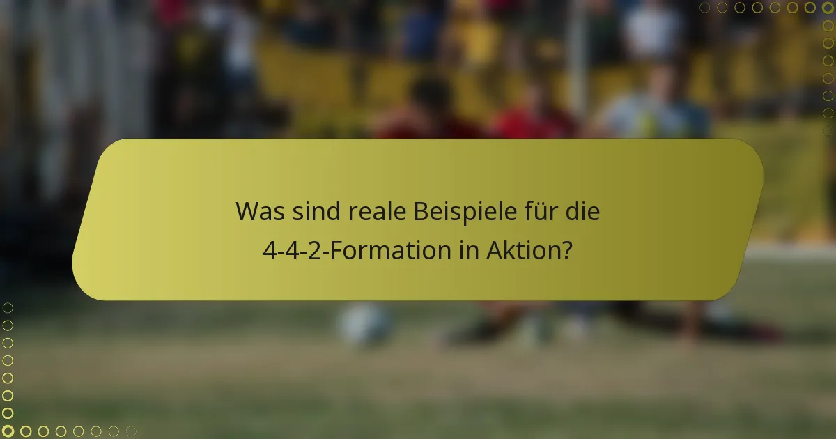 Was sind reale Beispiele für die 4-4-2-Formation in Aktion?