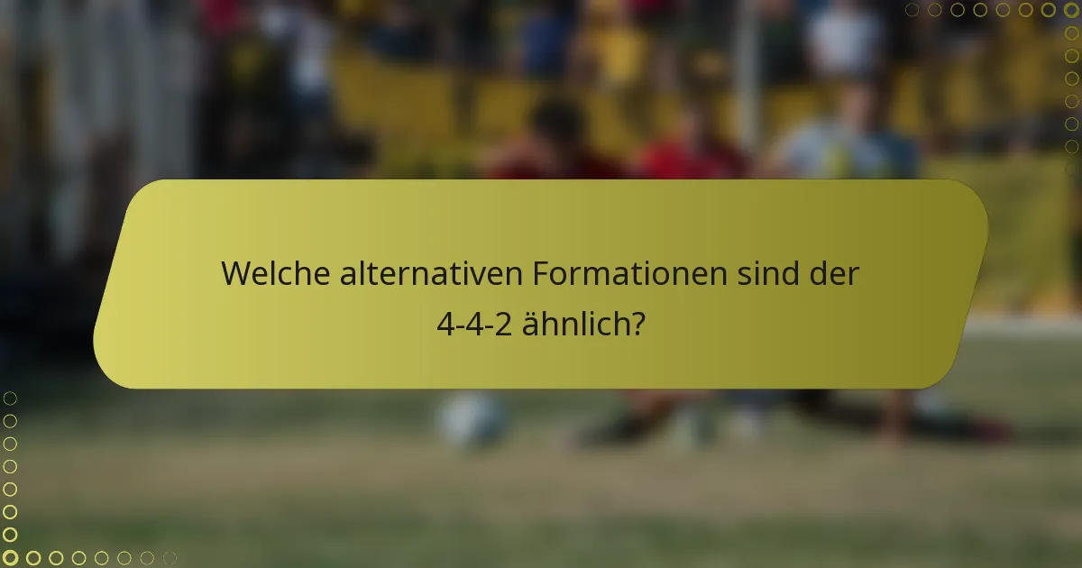 Welche alternativen Formationen sind der 4-4-2 ähnlich?