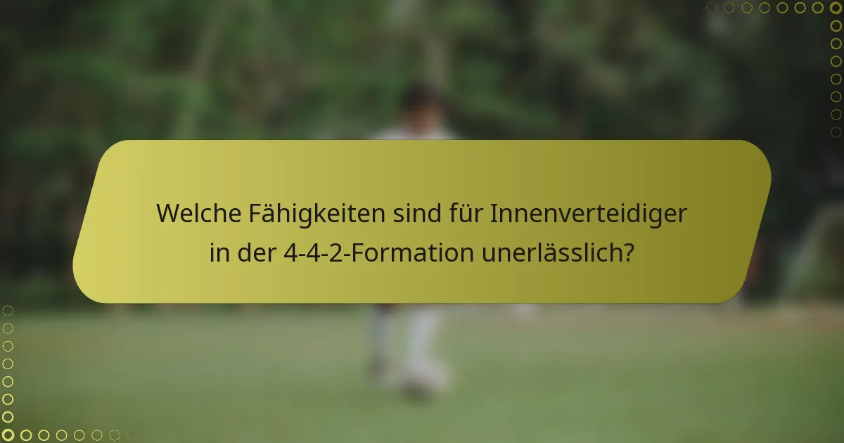 Welche Fähigkeiten sind für Innenverteidiger in der 4-4-2-Formation unerlässlich?