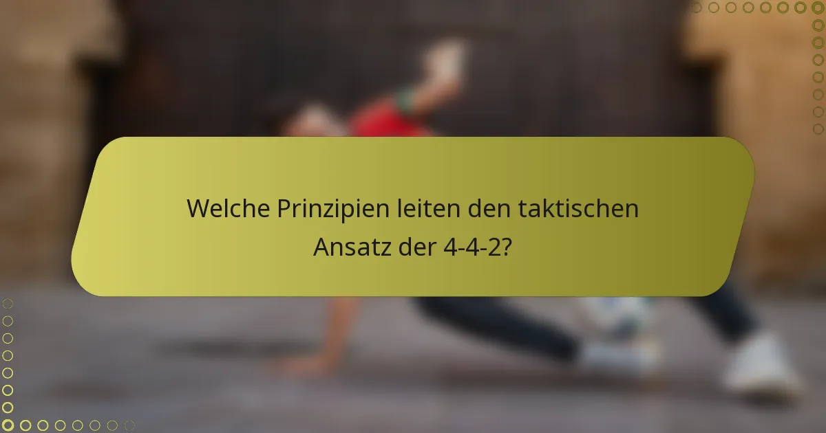 Welche Prinzipien leiten den taktischen Ansatz der 4-4-2?
