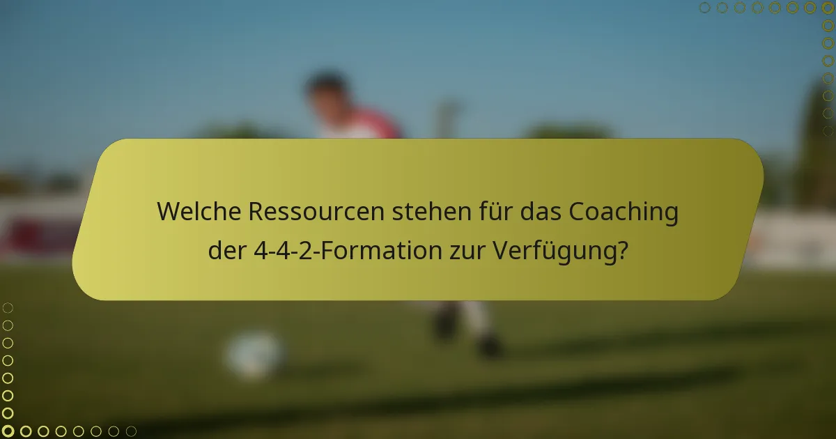 Welche Ressourcen stehen für das Coaching der 4-4-2-Formation zur Verfügung?