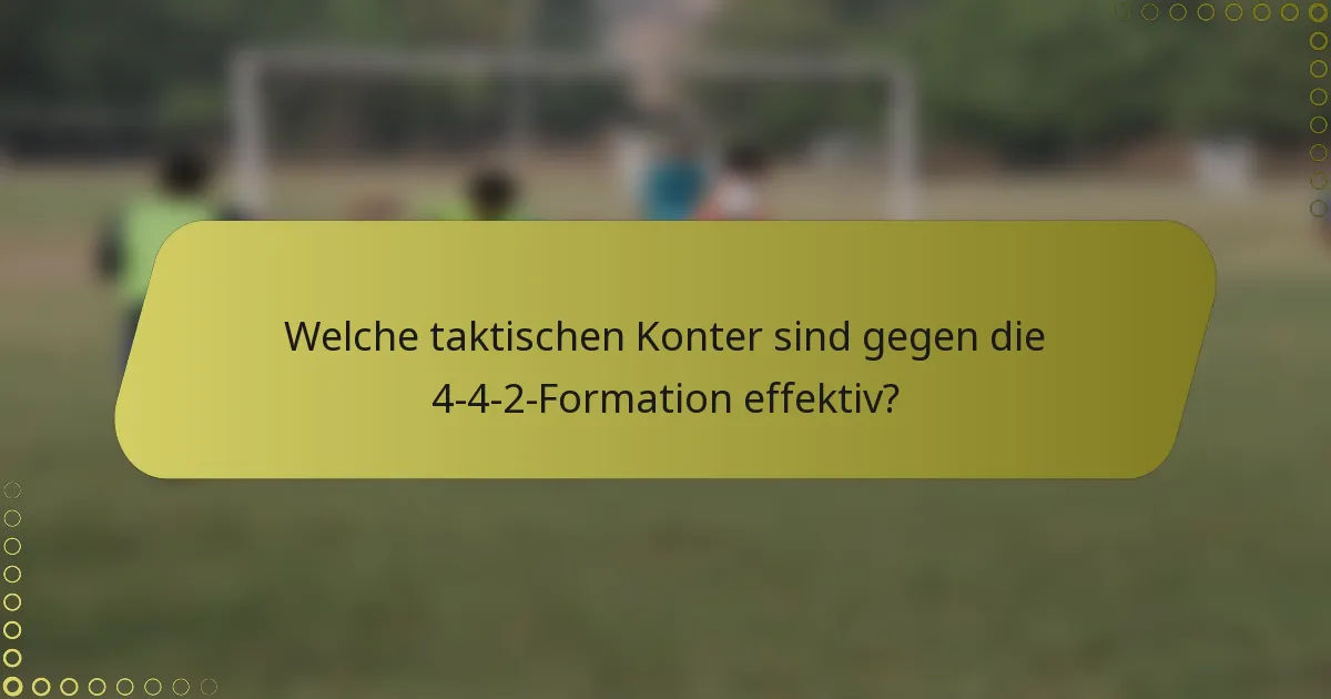 Welche taktischen Konter sind gegen die 4-4-2-Formation effektiv?