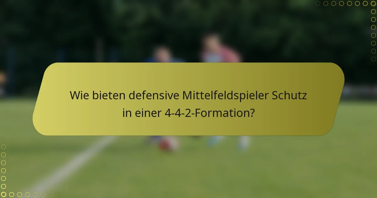 Wie bieten defensive Mittelfeldspieler Schutz in einer 4-4-2-Formation?