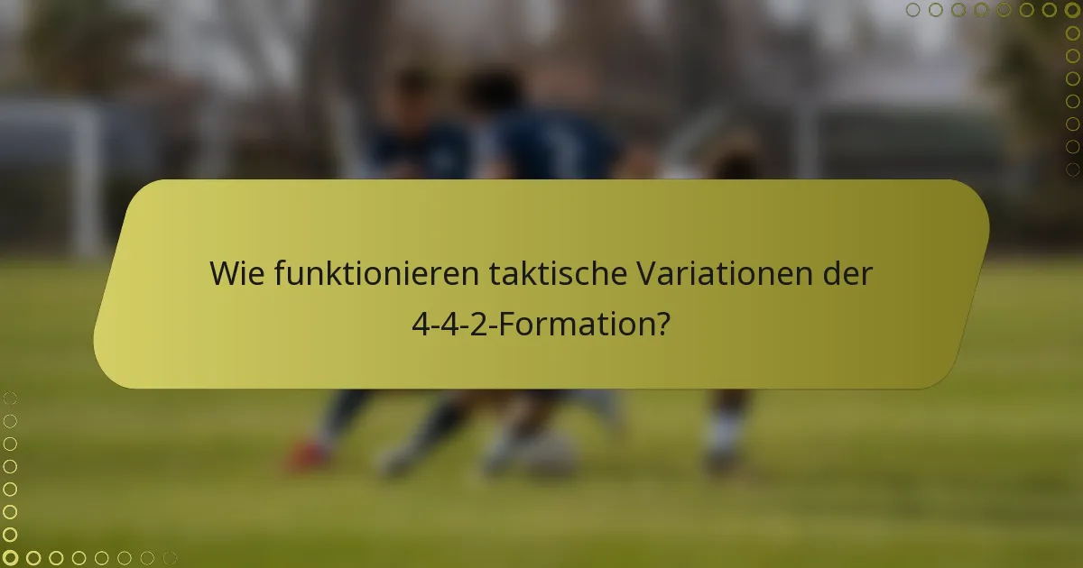 Wie funktionieren taktische Variationen der 4-4-2-Formation?