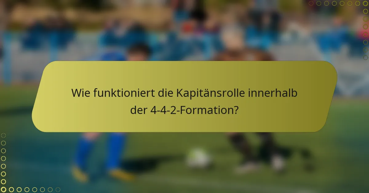 Wie funktioniert die Kapitänsrolle innerhalb der 4-4-2-Formation?