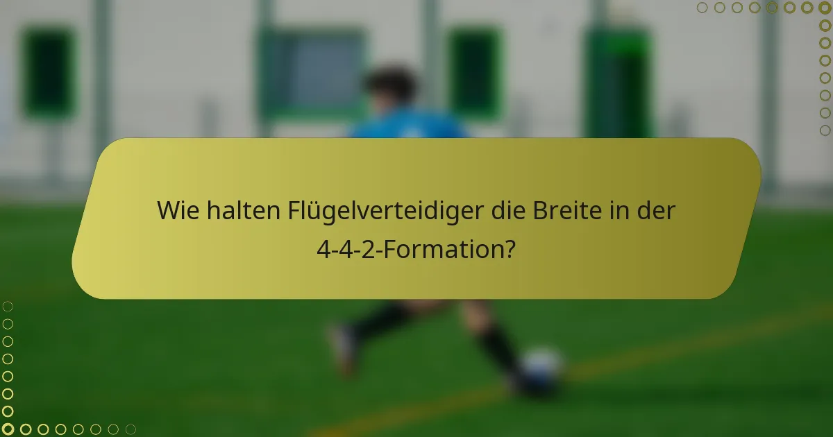 Wie halten Flügelverteidiger die Breite in der 4-4-2-Formation?