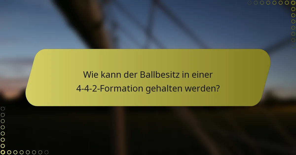 Wie kann der Ballbesitz in einer 4-4-2-Formation gehalten werden?