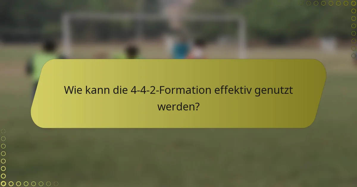 Wie kann die 4-4-2-Formation effektiv genutzt werden?