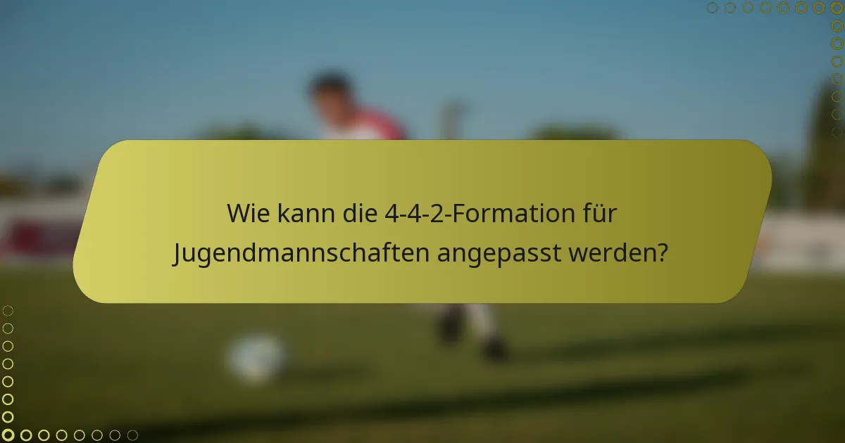 Wie kann die 4-4-2-Formation für Jugendmannschaften angepasst werden?