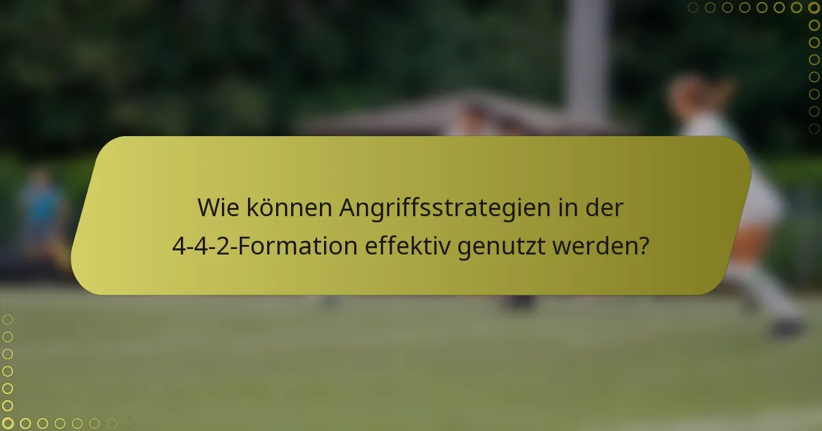Wie können Angriffsstrategien in der 4-4-2-Formation effektiv genutzt werden?