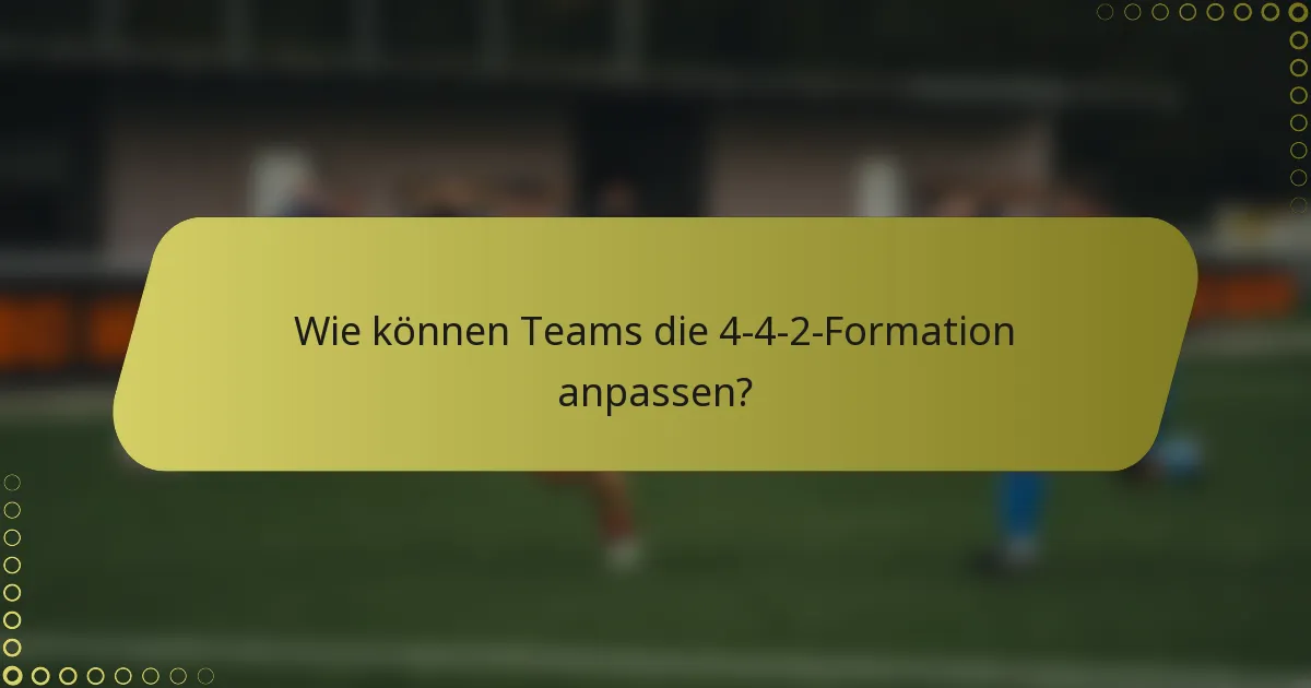 Wie können Teams die 4-4-2-Formation anpassen?