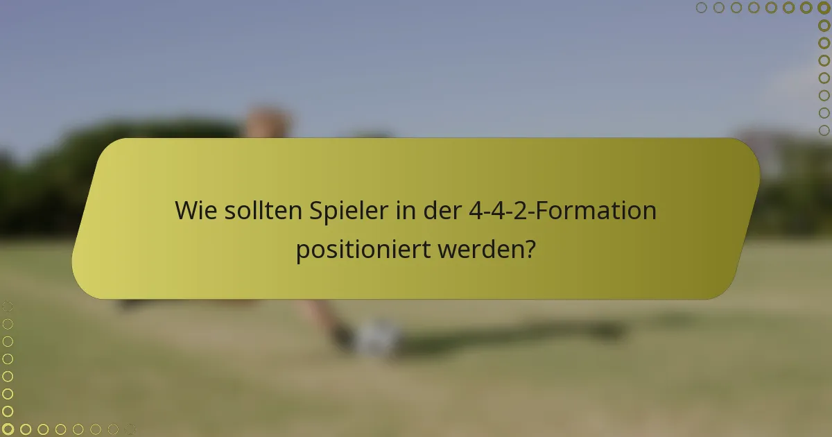 Wie sollten Spieler in der 4-4-2-Formation positioniert werden?