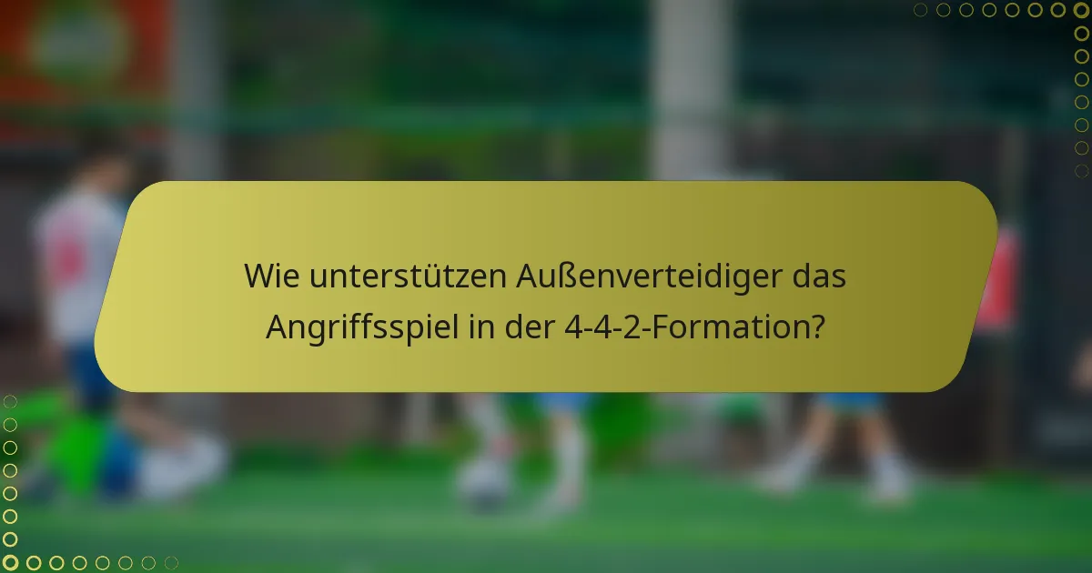 Wie unterstützen Außenverteidiger das Angriffsspiel in der 4-4-2-Formation?