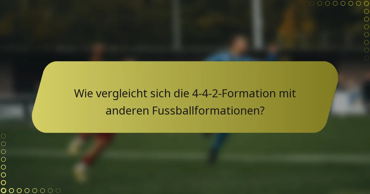 Wie vergleicht sich die 4-4-2-Formation mit anderen Fussballformationen?