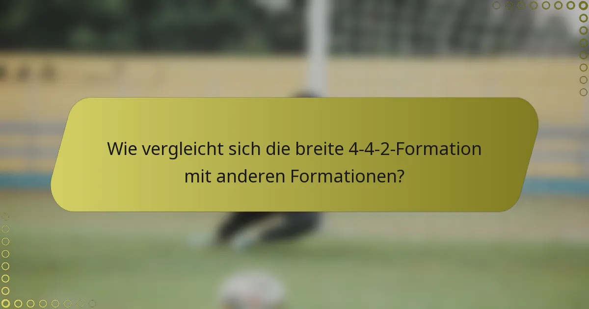 Wie vergleicht sich die breite 4-4-2-Formation mit anderen Formationen?
