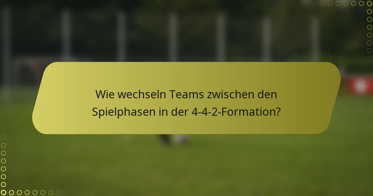 Wie wechseln Teams zwischen den Spielphasen in der 4-4-2-Formation?