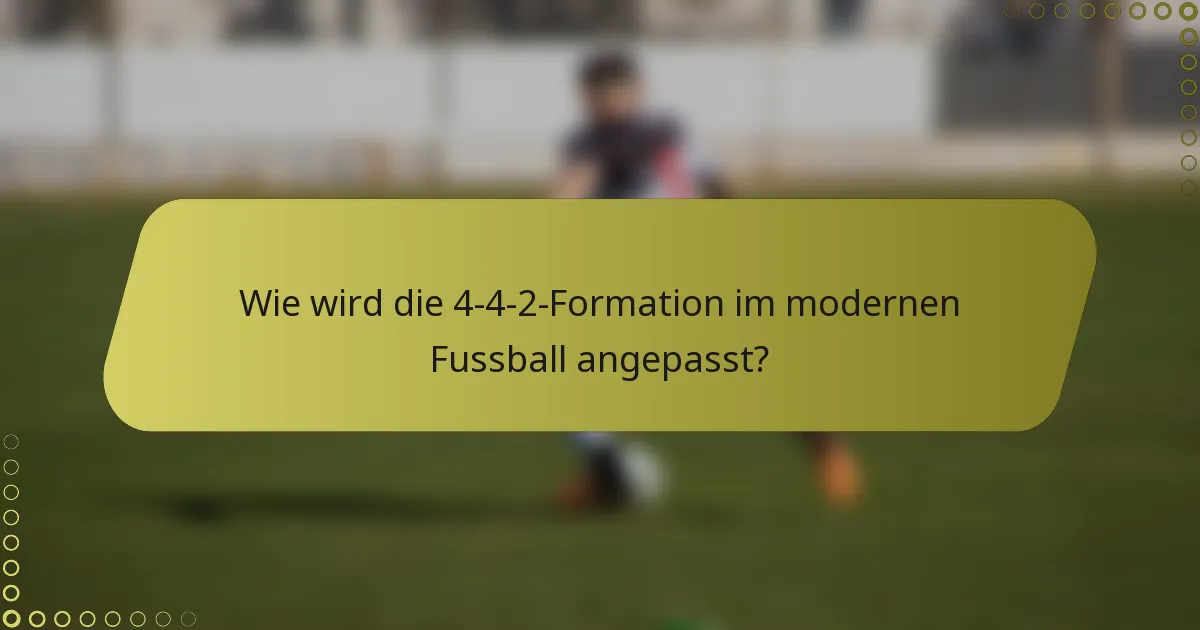 Wie wird die 4-4-2-Formation im modernen Fussball angepasst?