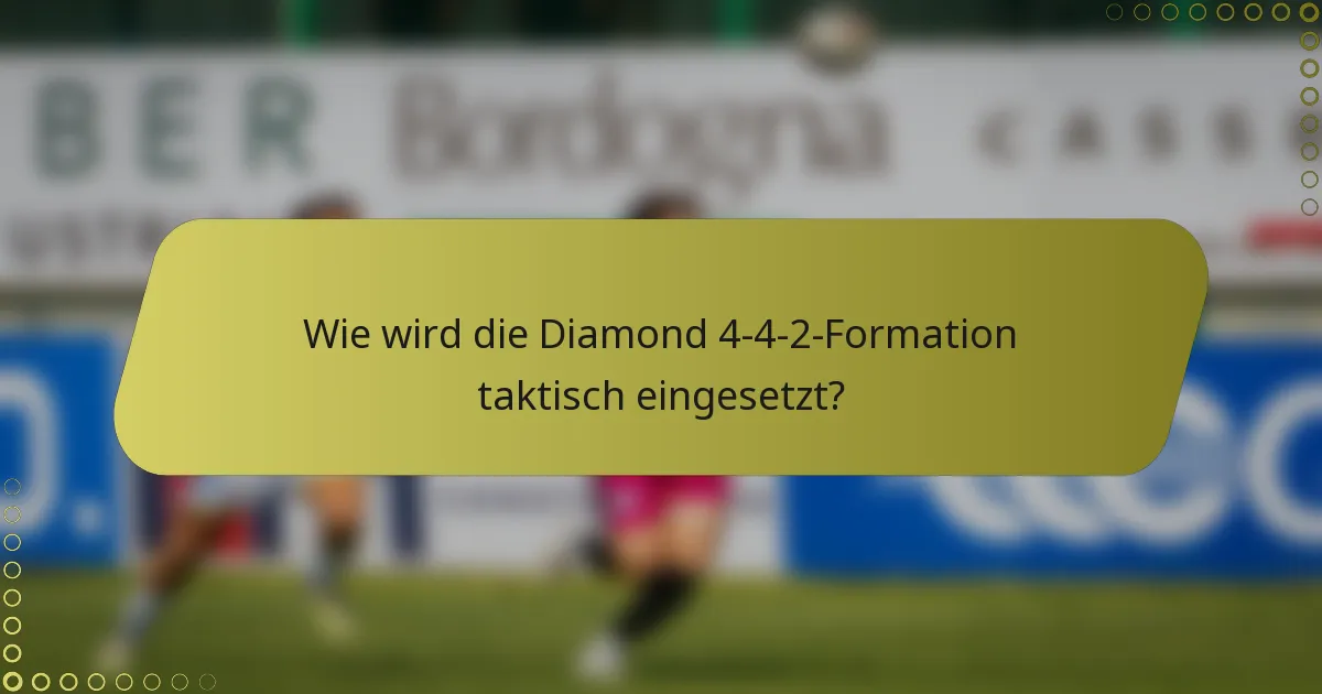 Wie wird die Diamond 4-4-2-Formation taktisch eingesetzt?